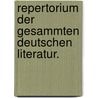 Repertorium der gesammten deutschen Literatur. door Onbekend