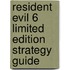 Resident Evil 6 Limited Edition Strategy Guide