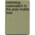 Rethinking Nationalism In The Arab Middle East