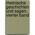 Rheinische Geschichten und Sagen, Vierter Band