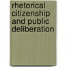 Rhetorical Citizenship and Public Deliberation by Christian Kock