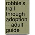 Robbie's Trail Through Adoption -- Adult Guide