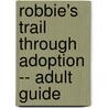 Robbie's Trail Through Adoption -- Adult Guide door Adam D. Robe