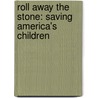 Roll Away the Stone: Saving America's Children by Fred Taylor