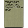 Romanticism, Realism, and Empire: 1800 to 1900 by Henry M. Sayre