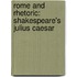 Rome and Rhetoric: Shakespeare's Julius Caesar