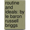 Routine and Ideals: by Le Baron Russell Briggs door Le Baron Russell Briggs