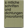 S Mtliche Schriften Und Dichtungen [Microform] door Onbekend
