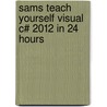 Sams Teach Yourself Visual C# 2012 in 24 Hours door Scott Dorman