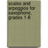 Scales And Arpeggios For Saxophone, Grades 1-8