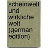 Scheinwelt Und Wirkliche Welt (German Edition) door Arthur Kiesel