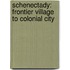 Schenectady: Frontier Village To Colonial City
