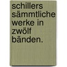 Schillers sämmtliche Werke in zwölf Bänden. door Von Schiller Friedrich