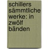 Schillers sämmtliche Werke: In zwölf Bänden door Von Schiller Friedrich