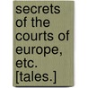 Secrets of the Courts of Europe, etc. [Tales.] door Allen Upward