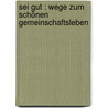 Sei gut : Wege zum schönen Gemeinschaftsleben by Lucas