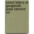 Select Letters of Ganganelli, Pope Clement Xiv