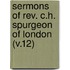 Sermons of Rev. C.H. Spurgeon of London (V.12)