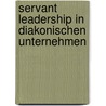 Servant Leadership in diakonischen Unternehmen door Mathias Hartmann