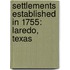 Settlements Established in 1755: Laredo, Texas