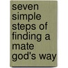 Seven Simple Steps of Finding a Mate God's Way door Gregory Backmon