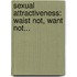 Sexual Attractiveness:  Waist not, want not...
