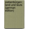 Siebenbürgen: Land Und Leuts (German Edition) door Korodi Lutz