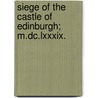Siege of the Castle of Edinburgh; M.Dc.Lxxxix. by Robert Bell