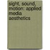 Sight, Sound, Motion: Applied Media Aesthetics