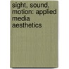 Sight, Sound, Motion: Applied Media Aesthetics by Herbert Zettl