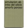 Simulacion Ab Initio Del Silicio Amorfo Poroso by Emilye Rosas Landa Loustau