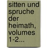 Sitten Und Spruche Der Heimath, Volumes 1-2... by Karl Steiger