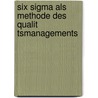 Six Sigma Als Methode Des Qualit Tsmanagements by Eva Sander-Aschendorf