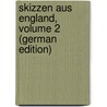 Skizzen Aus England, Volume 2 (German Edition) by Valentin Adrian Johann