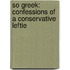 So Greek: Confessions of a Conservative Leftie