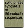 Solid Phase Synthesis of Thioredoxin Sequences door Jaya T. Varkey