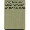 Song Blue and White Porcelain on the Silk Road by Adam T. Kessler
