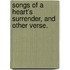 Songs of a Heart's Surrender, and other verse.