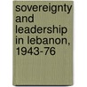 Sovereignty and Leadership in Lebanon, 1943-76 door Wade R. Goria