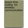 Space Time Coding  For  Wireless Communication door Om Nath Acharya