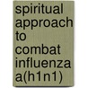 Spiritual Approach To Combat Influenza A(H1N1) door A.N. Pandey
