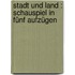 Stadt und Land : Schauspiel in fünf Aufzügen