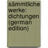 Sämmtliche Werke: Dichtungen (German Edition)