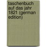 Taschenbuch Auf Das Jahr 1821 (German Edition) door Müllner Adolph