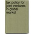 Tax Policy for Joint Ventures in Global Market