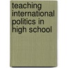 Teaching International Politics In High School door Raymond English
