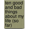 Ten Good and Bad Things about My Life (So Far) door Ann M. Martin