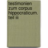 Testimonien Zum Corpus Hippocraticum. Teil Iii by Anargyros Anastassiou