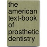 The American Text-Book of Prosthetic Dentistry door Charles James Essig