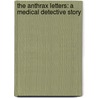 The Anthrax Letters: A Medical Detective Story by Leonard A. Cole